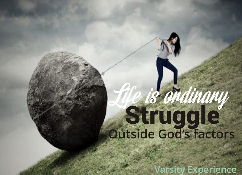Life is ordinary struggle outside God's factors.