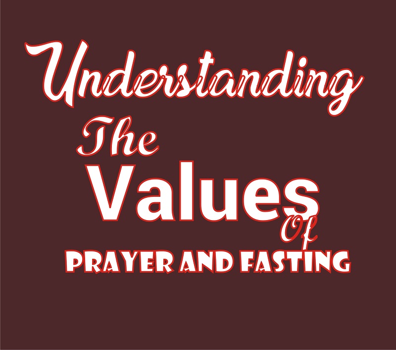 Understanding the values of fasting and prayer