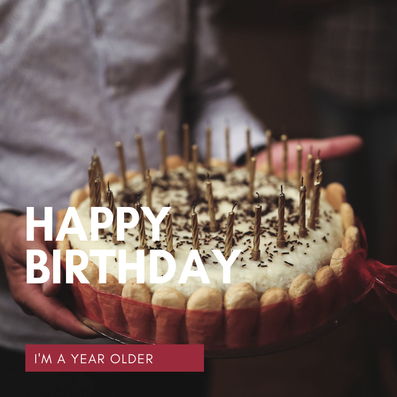Happy birthday - I'm a year older