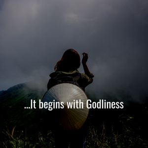 It begins with Godliness