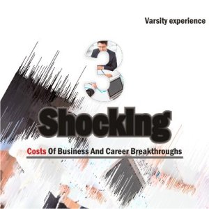 3 shocking costs of business and career breakthroughs